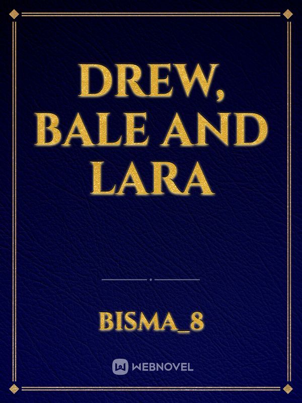 Drew, Bale and Lara