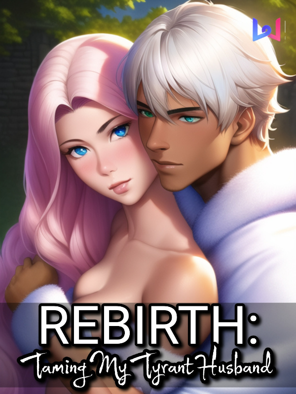 Rebirth: Taming My Tyrant Husband