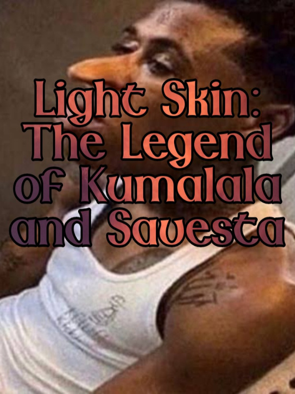 Read Light Skin: The Legend Of Kumalala And Savesta - Lerex - WebNovel