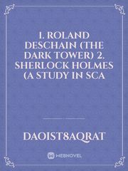 1. Roland Deschain (The Dark Tower) 2. Sherlock Holmes (A Study In Sca Book
