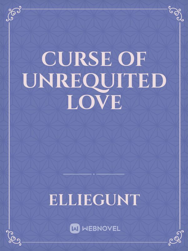 Curse of Unrequited Love