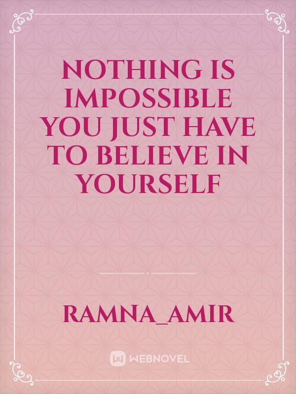 Nothing is impossible you just have to believe in yourself Book