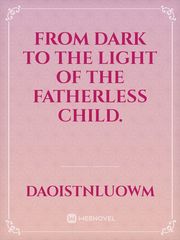 From Dark to the Light of the fatherless Child. Book