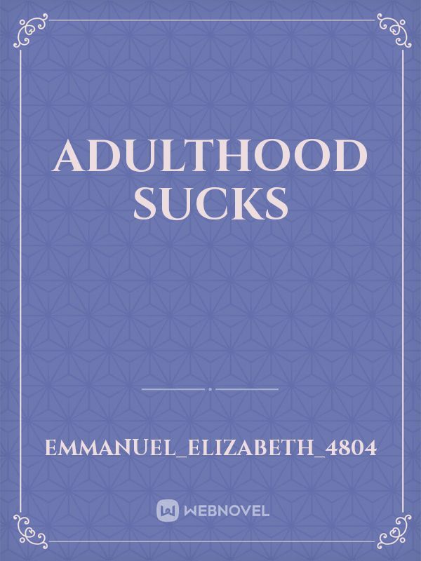 Adulthood Sucks