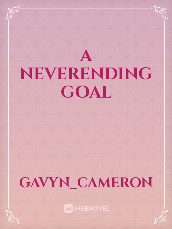 A Neverending Goal