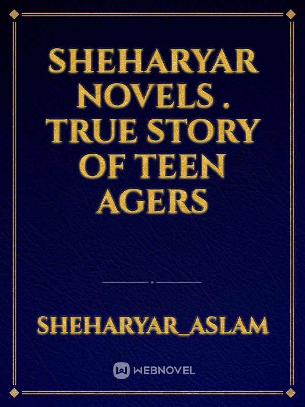 Sheharyar novels . True story of teen agers Book