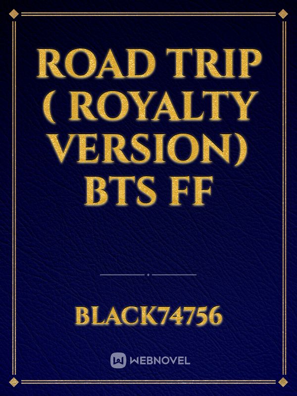 road trip ( royalty version) Bts FF Book
