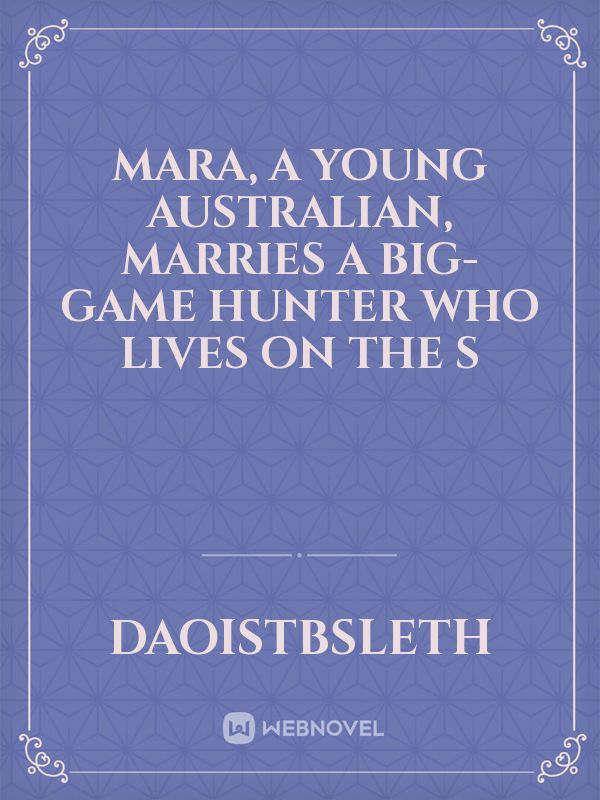 Mara, a young Australian, marries a big-game hunter who lives on the s