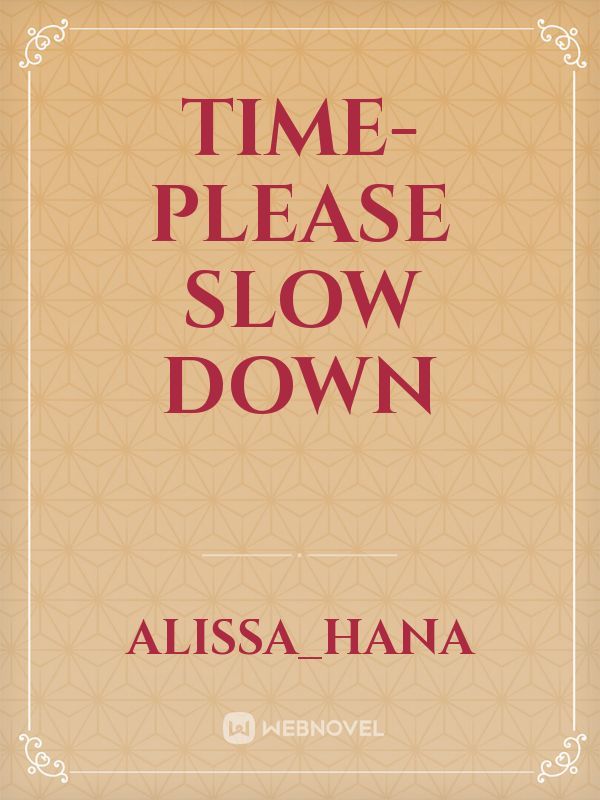 time- please slow down