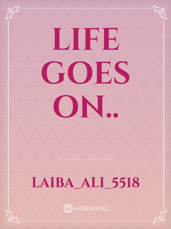Life goes on..