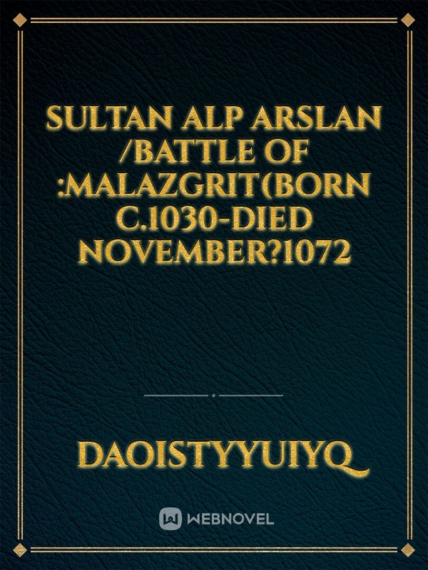 Sultan alp arslan /battle of :malazgrit(born c.1030-died november?1072 Book