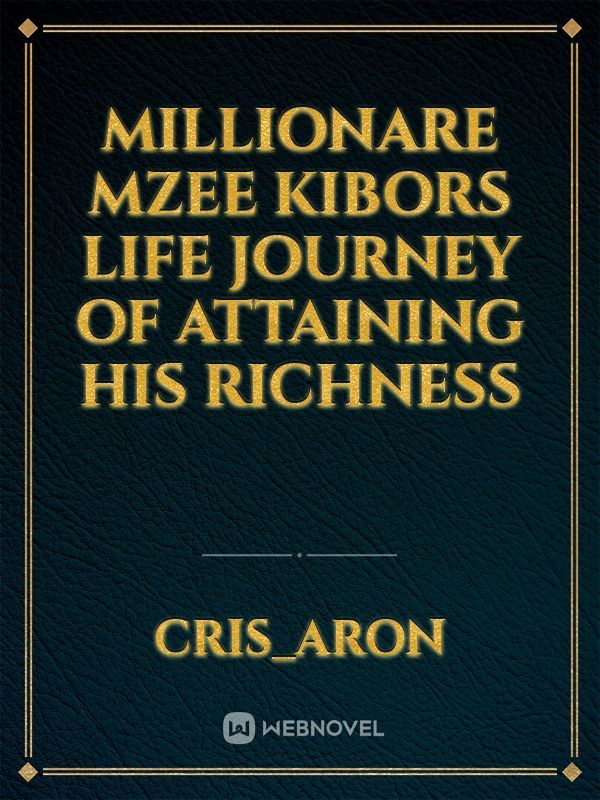 Millionare mzee kibors life journey of attaining his richness Book