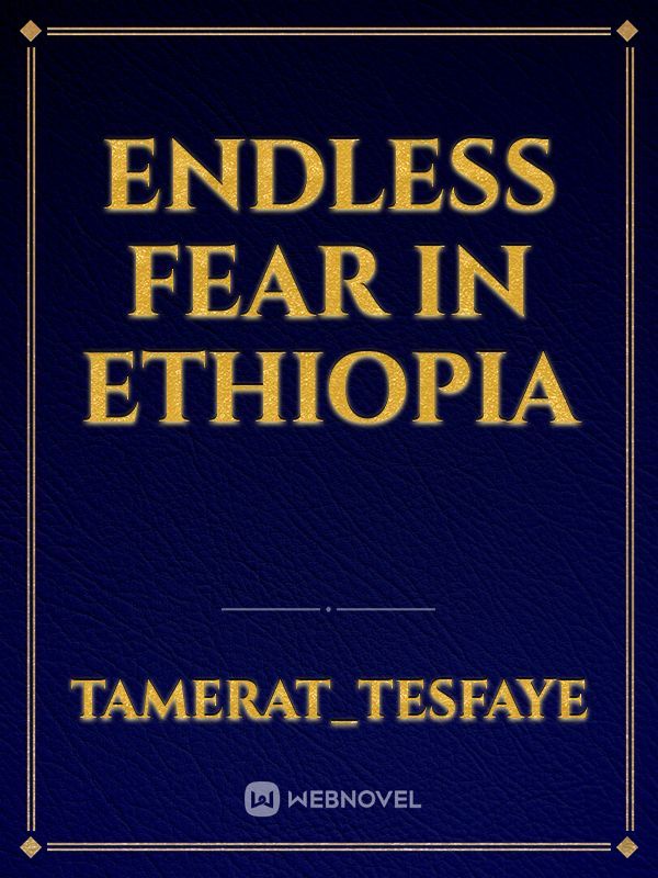 Endless fear in Ethiopia