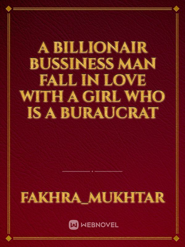 A billionair bussiness man fall in love with a girl who is a buraucrat