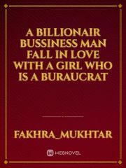 A billionair bussiness man fall in love with a girl who is a buraucrat Book