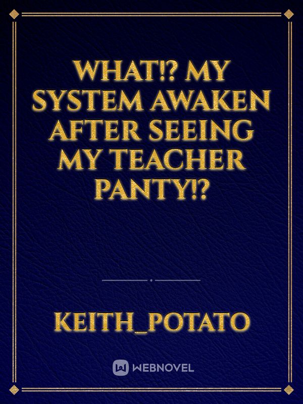 What!? My System Awaken after seeing My Teacher Panty!?
