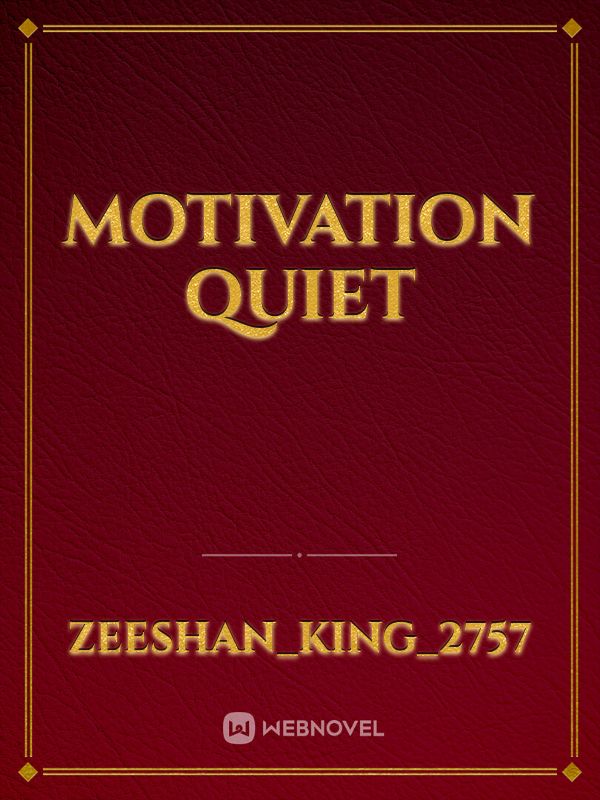 Motivation quiet
