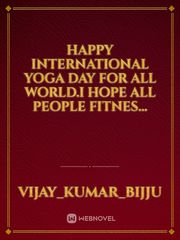 Happy international yoga day for all world.i hope all people fitnes... Book