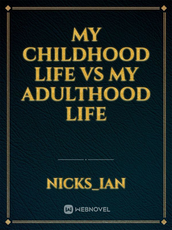 My Childhood Life vs My Adulthood Life