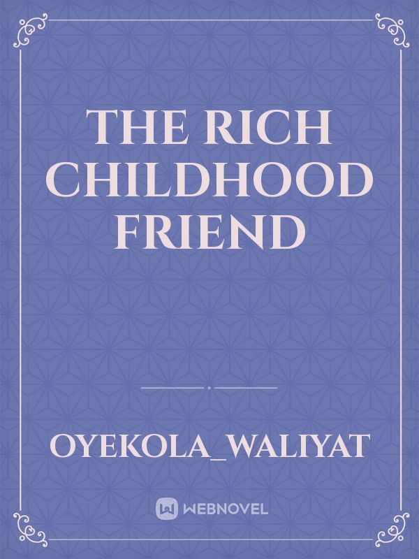 The rich childhood friend