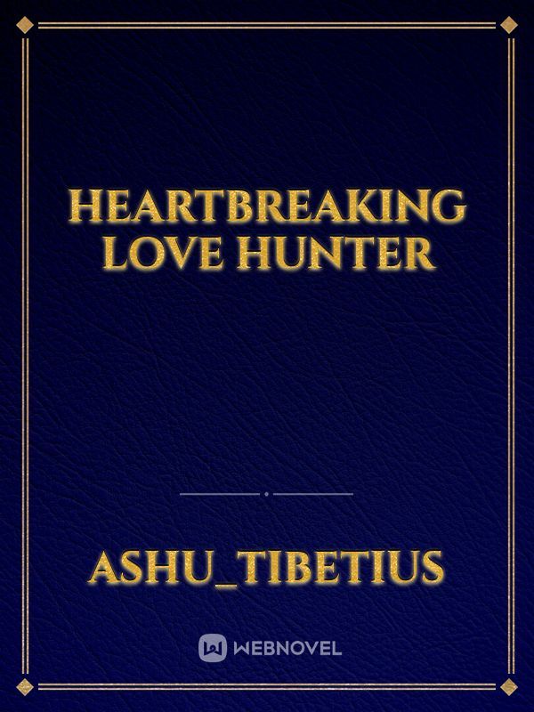 Heartbreaking love hunter