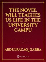 The novel will teaches us life in the university campu Book