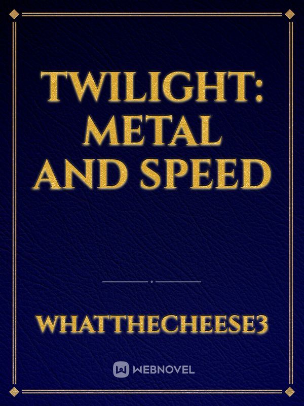 Twilight:  Metal and Speed