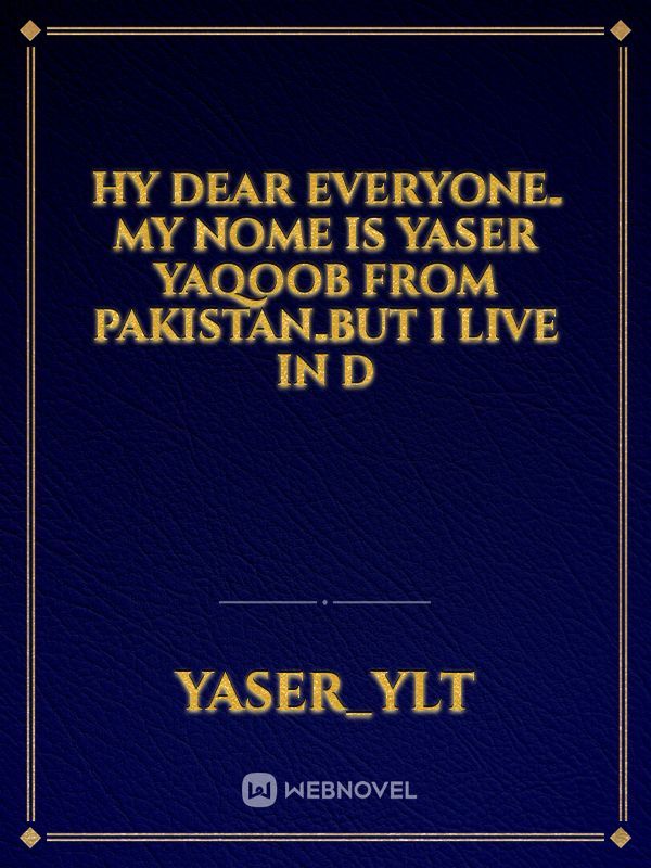 Hy dear everyone۔my Nome is yaser yaqoob from Pakistan۔but I live in d