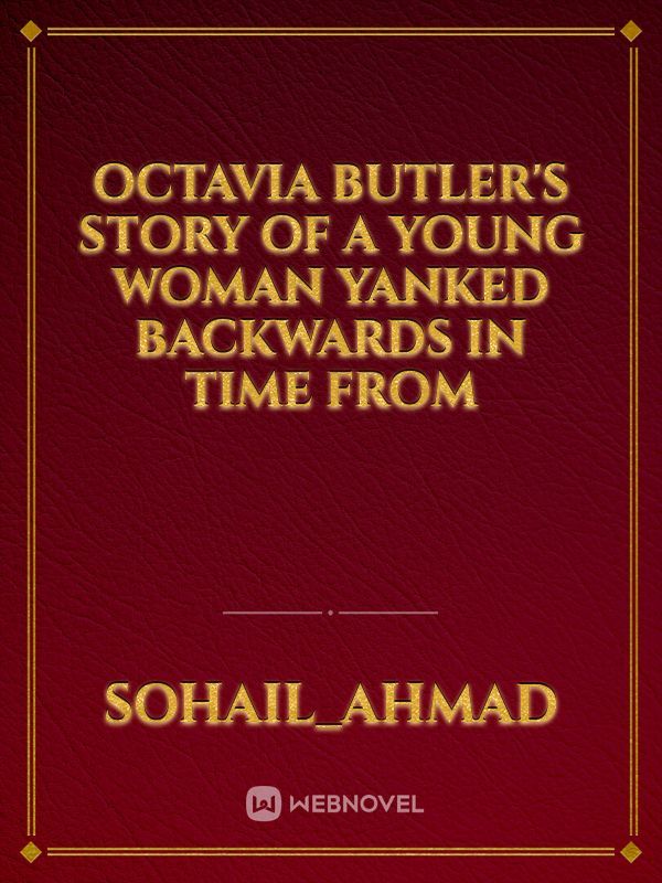 Octavia Butler's story of a young woman yanked backwards in time from