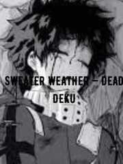Sweater Weather — Dead Deku Fanfiction (BakuDeku) Book