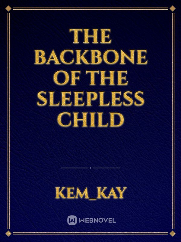 The backbone of the sleepless child