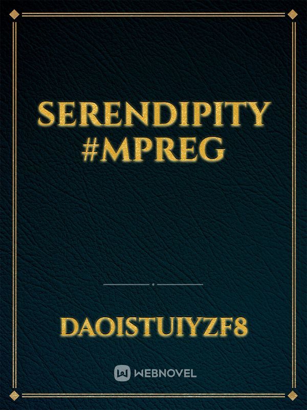 SERENDIPITY
#MPREG Book