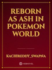 Reborn as ash in pokemon world Book