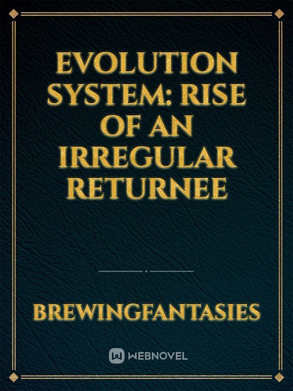 Evolution system: Rise of an irregular Returnee