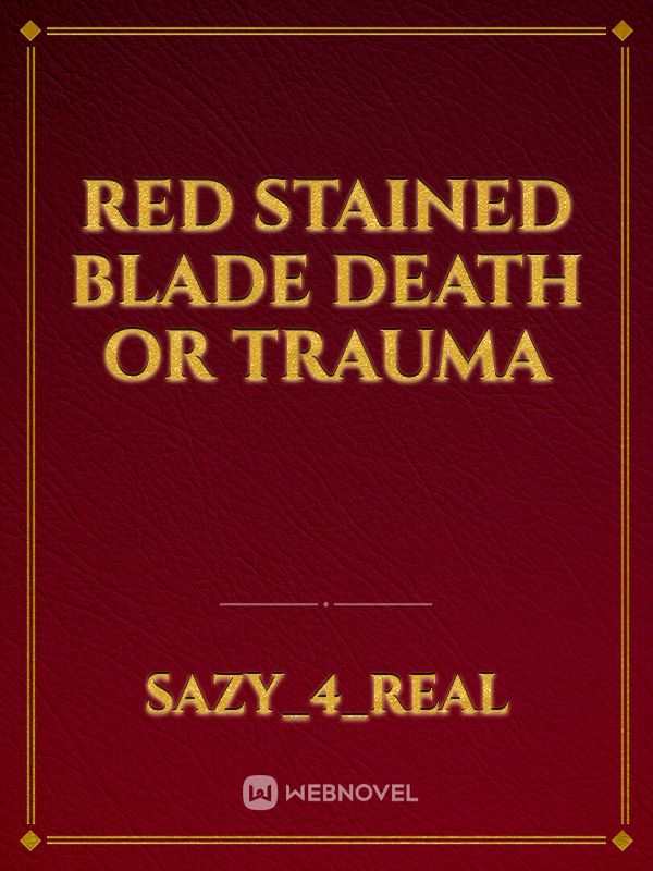 Red stained blade
Death or Trauma