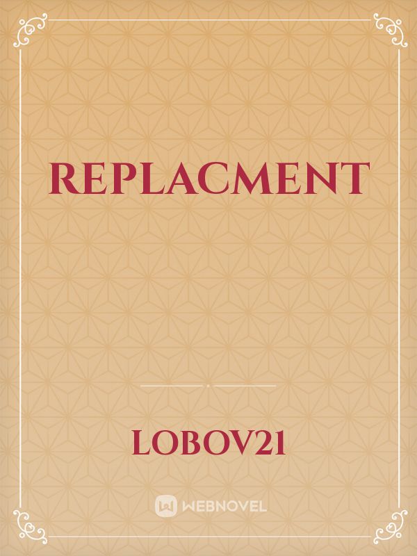 Replacment