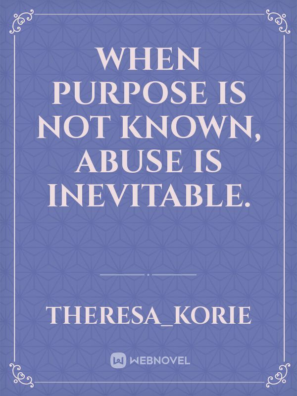 When purpose is not known, abuse is inevitable. Book