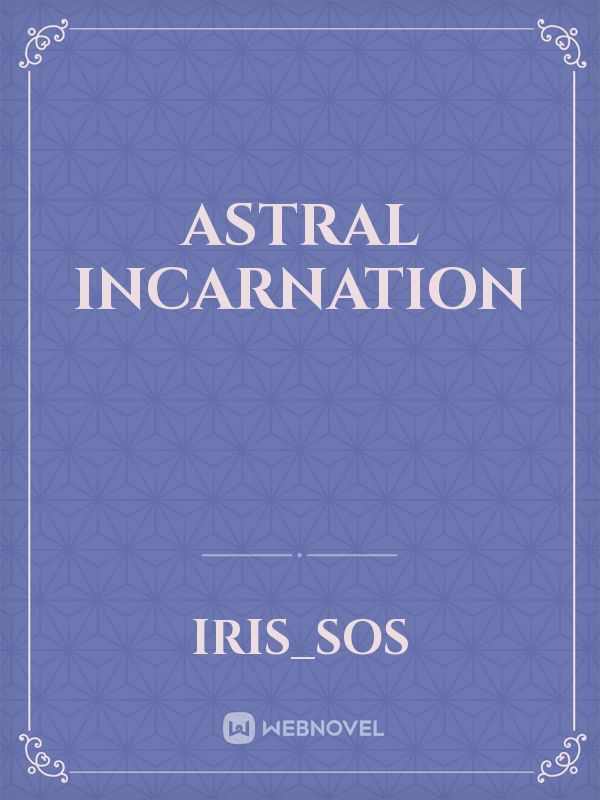 Astral Incarnation