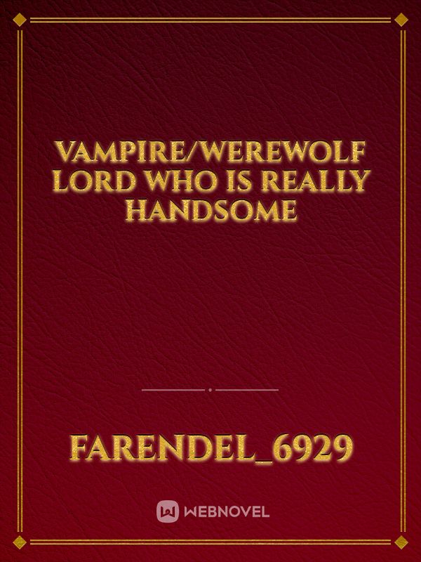 vampire/werewolf lord who is really handsome Book