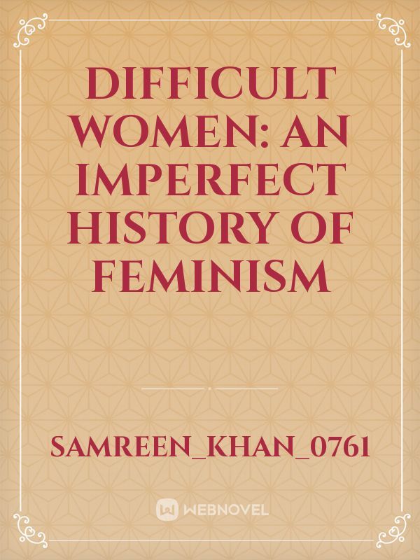 Difficult Women: An Imperfect History of Feminism Book