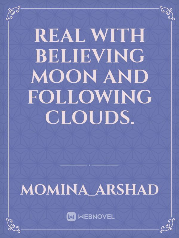 Real with believing Moon and following clouds.