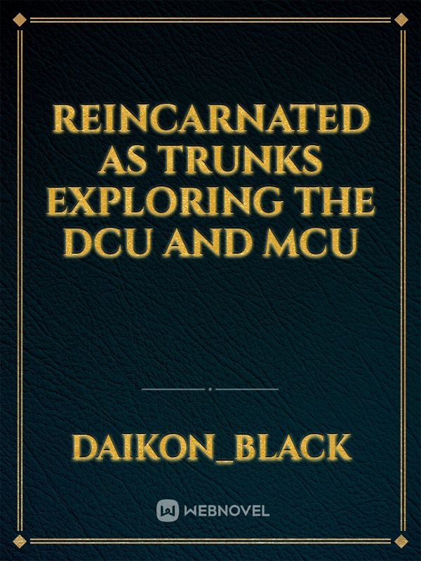 reincarnated as trunks exploring the DCU and MCU Book