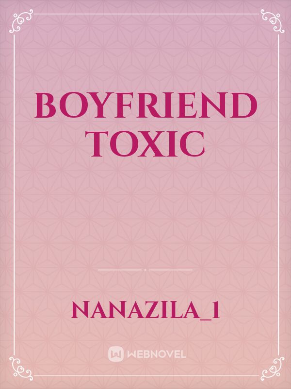 Boyfriend Toxic