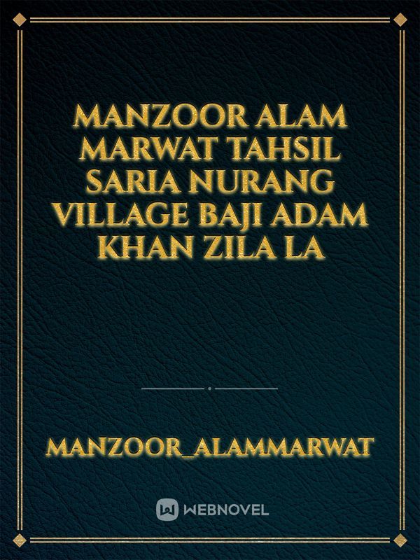 Manzoor alam marwat tahsil saria nurang village baji Adam khan zila la