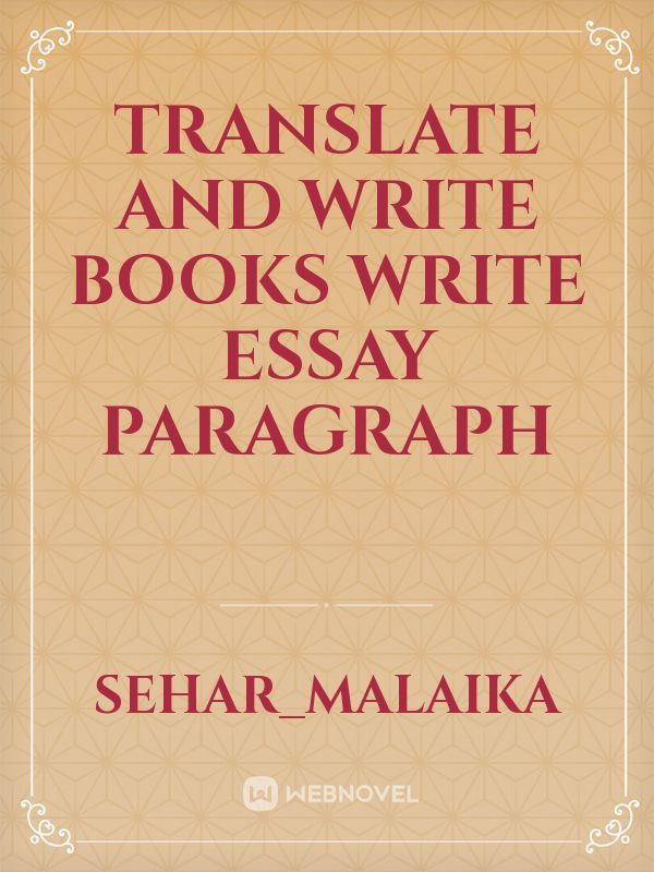 Translate and write books write essay paragraph