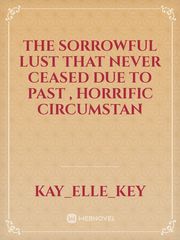 The sorrowful lust that never ceased due to past , horrific circumstan Book