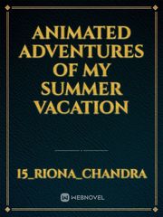 Animated Adventures of my summer vacation Book