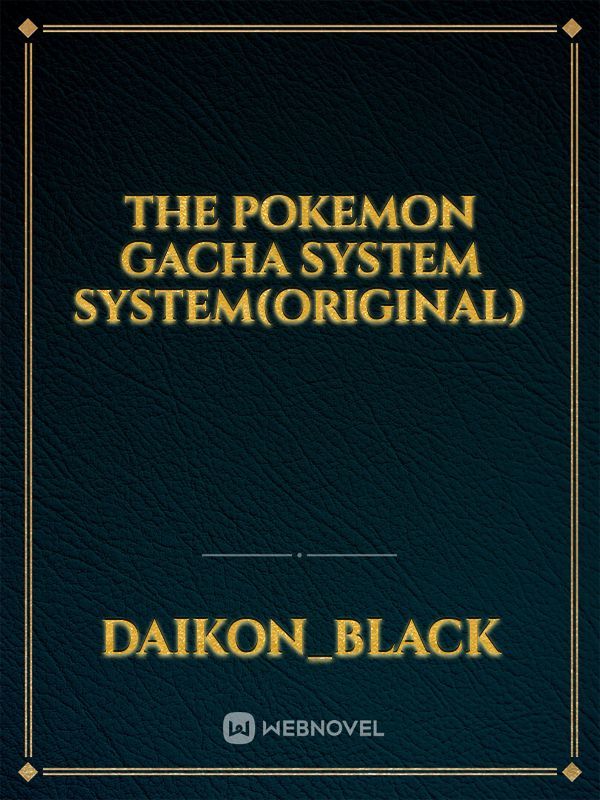 the pokemon Gacha system system(original)
