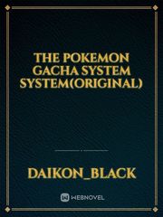 the pokemon Gacha system system(original) Book