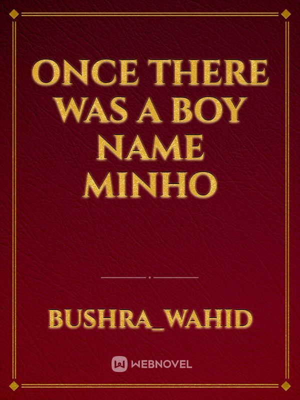 once there was a boy name Minho